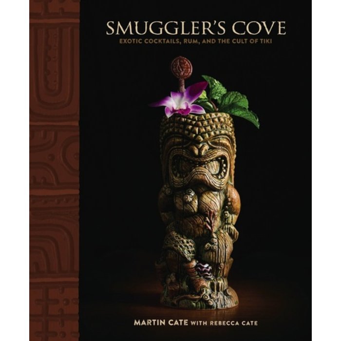 Smuggler's Cove: Exotic Cocktails, Rum, and the Cult of Tiki by Martin Cate and Rebecca Cate