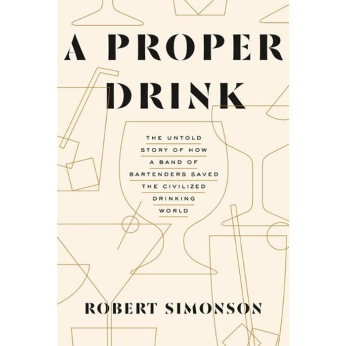 A Proper Drink by Robert Simonson