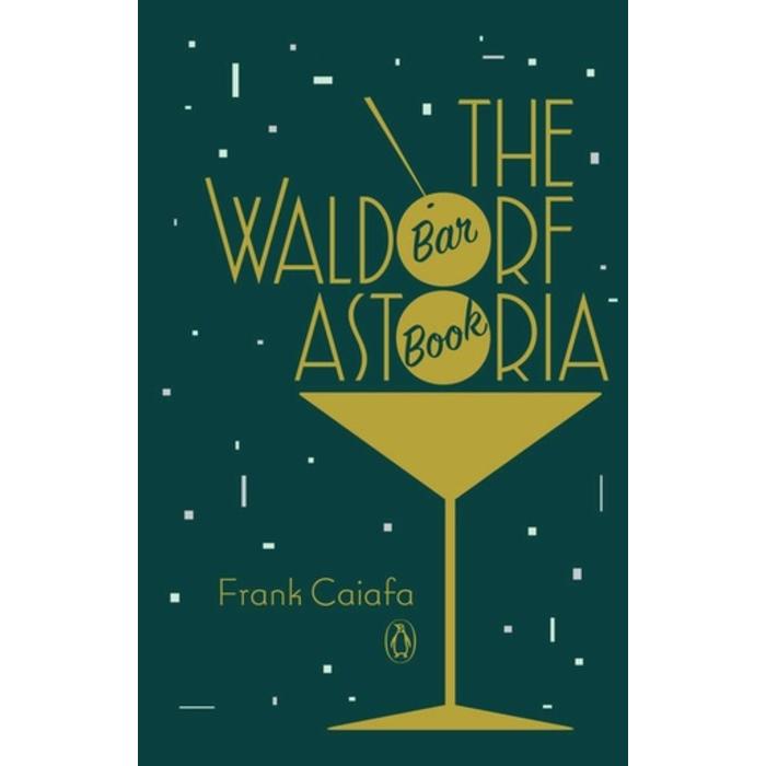 The Waldorf Astoria Bar Book by Frank Caiafa