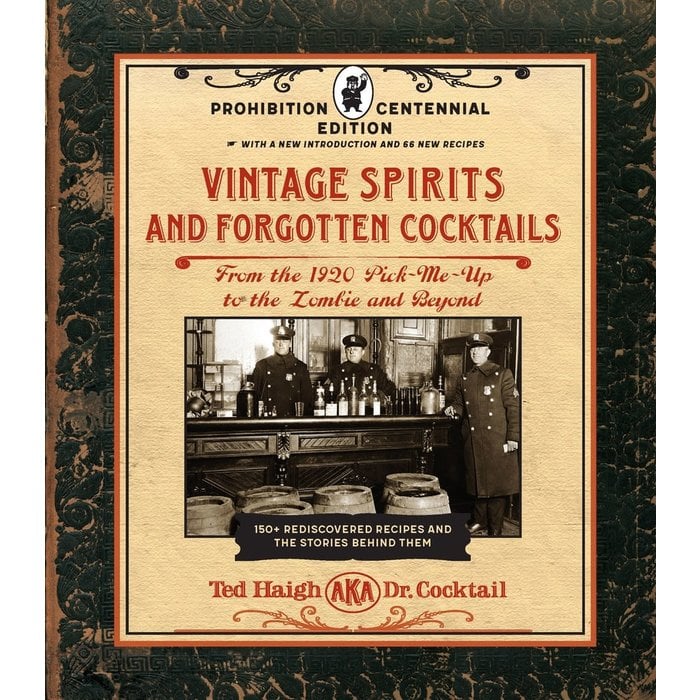 Vintage Spirits and Forgotten Cocktails: Prohibition Centennial Edition by Ted Haigh