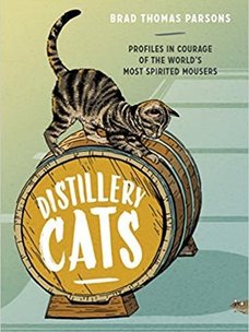 Distillery Cats, by Brad Thomas Parsons