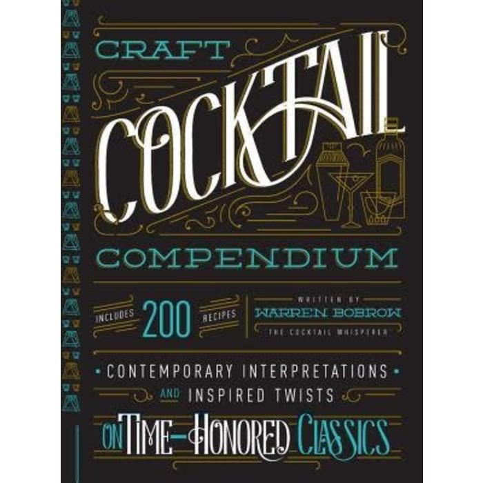 The Craft Cocktail Compendium by Warren Bobrow