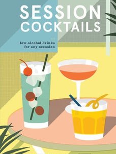 Session Cocktails: Low-Alcohol Drinks by Drew Lazor